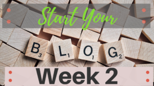Start your blog; blogging for beginners; Week 2 of Blogs